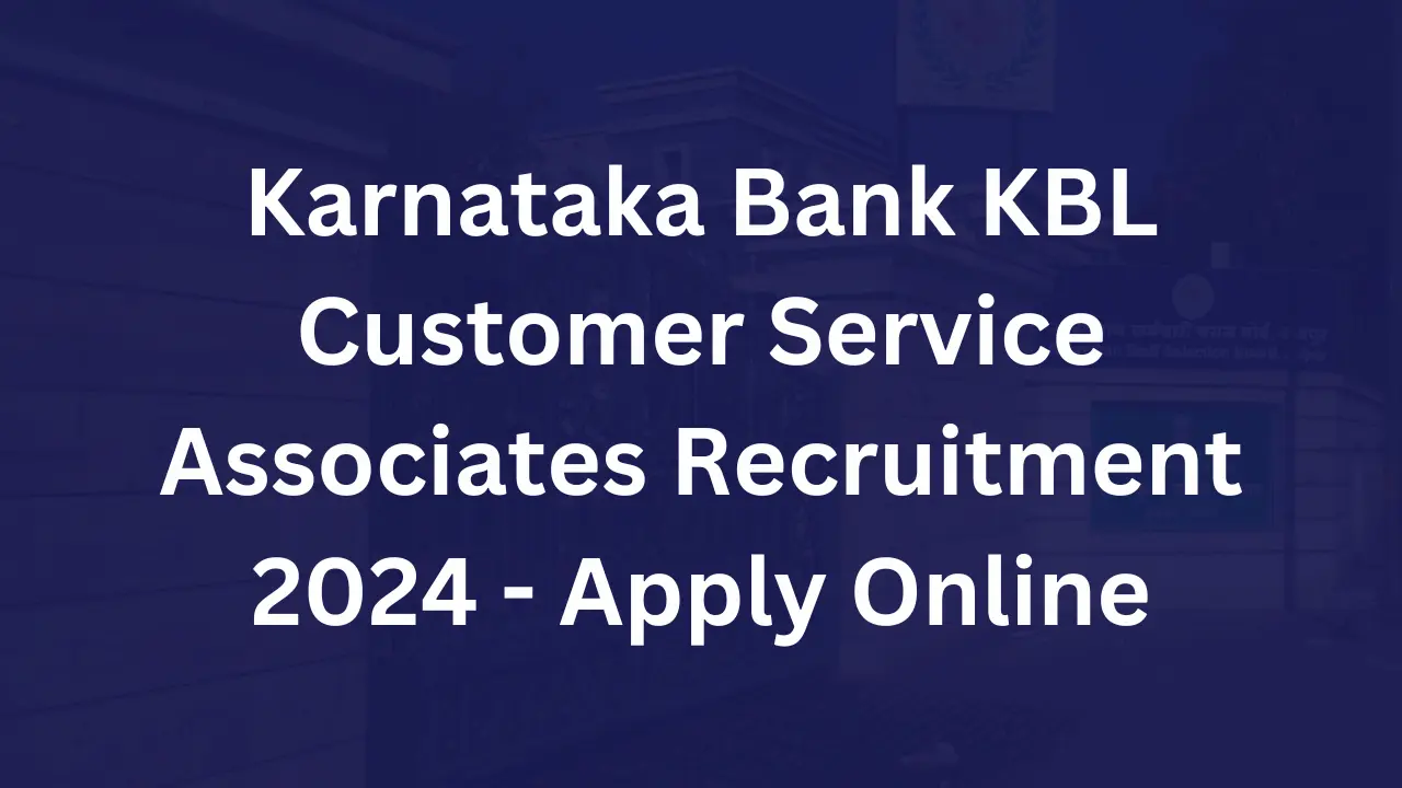 Karnataka Bank KBL Customer Service Associates Recruitment 2024 - Apply Online