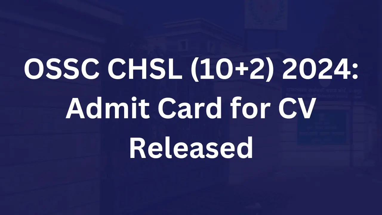 OSSC CHSL (10+2) 2024 - Admit Card for CV Released